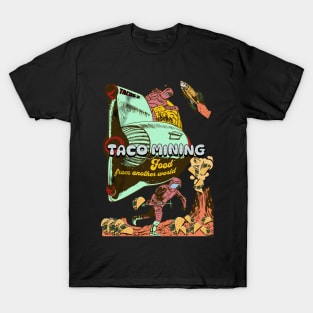 Taco Mining - Food From Another World T-Shirt